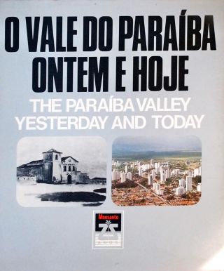 O Vale do Paraíba Ontem e Hoje - Paraíba Valley Yesterday and Today