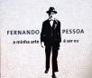 Fernando Pessoa - A Minha Arte É Ser Eu (Inclui livreto)