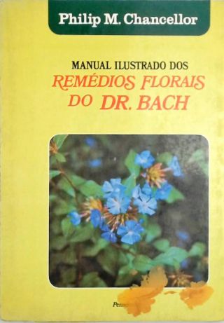 Manual Ilustrado dos Remédios Florais do Dr. Bach