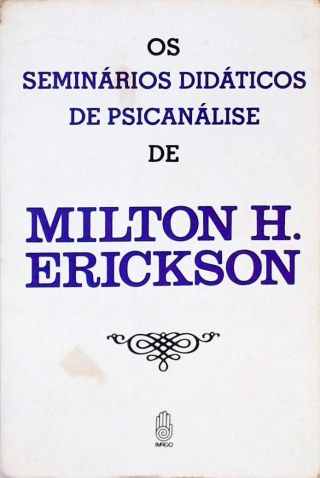 Os Seminários Didáticos De Psicanálise De Milton H. Erickson