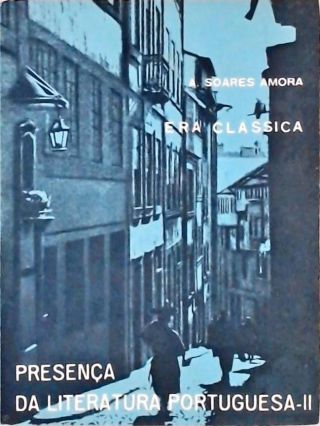 Presença da Literatura Portuguesa II - Era Clássica