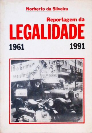 Reportagem Da Legalidade  - 1961/1991