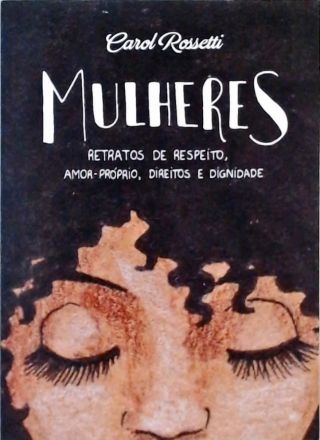 Mulheres - Retratos De Respeito, Amor-próprio, Direitos E Dignidade