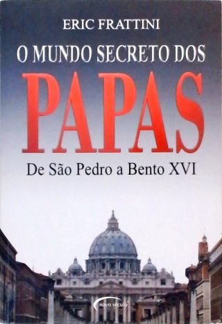O Mundo Secreto dos Papas - De São Pedro a Bento XVI