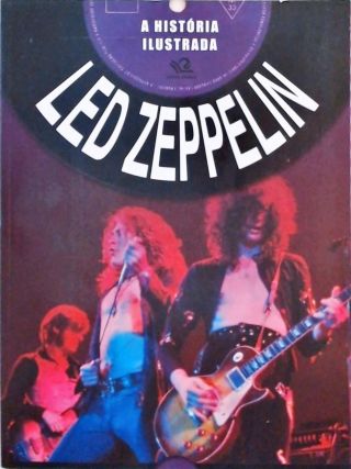 Led Zeppelin - A História Ilustrada