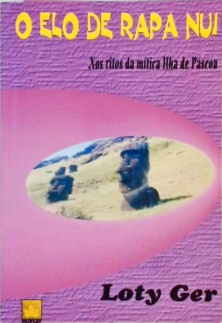 O Elo De Rapa Nui Nos Ritos Da Mítica Ilha De Páscoa