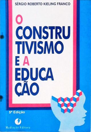 O Construtivismo e a Educação