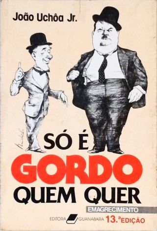 So é Gordo Quem Quer