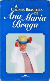 A Cozinha Brasileira De Ana Maria Braga