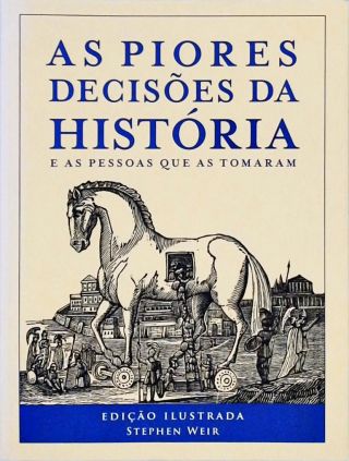 As Piores Decisões Da História E As Pessoas Que As Tomaram