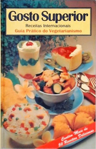 Gosto Superior - Receitas Internacionais Guia Prático do Vegetarianismo