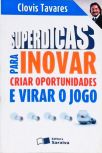 Superdicas Para Inovar, Criar Oportunidades E Virar O Jogo