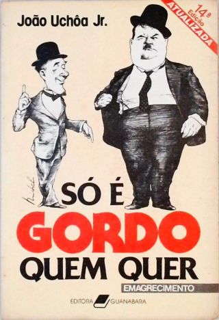 So é Gordo Quem Quer