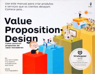 Value Proposition Design - Como Construir Propostas De Valor Inovadoras