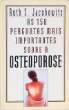 As 150 Perguntas Mais Importantes Sobre A Osteoporose