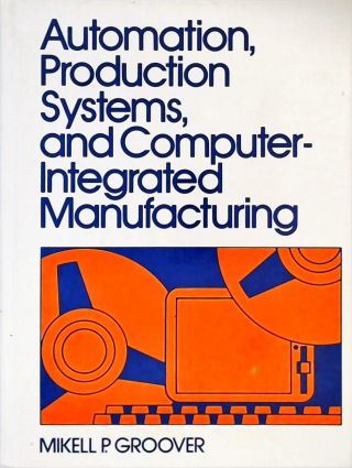 Automation, Production Systems, and Computer-integrated Manufacturing