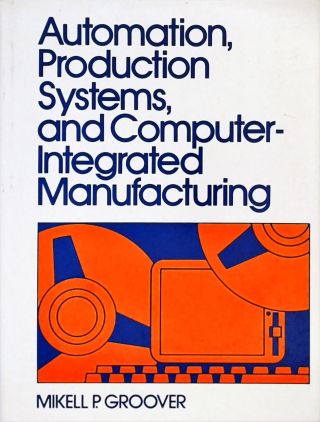 Automation, Production Systems, and Computer-integrated Manufacturing