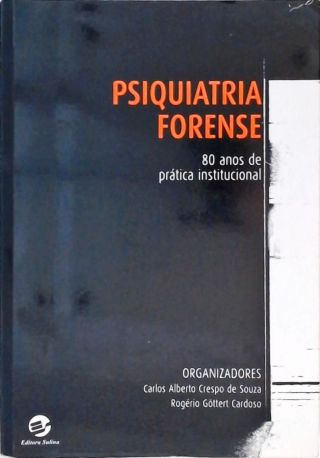 Psiquiatria Forense - 80 Anos De Prática Institucional