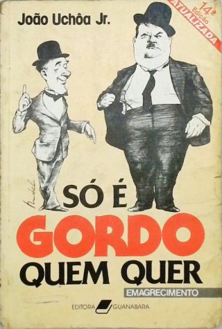 So é Gordo Quem Quer