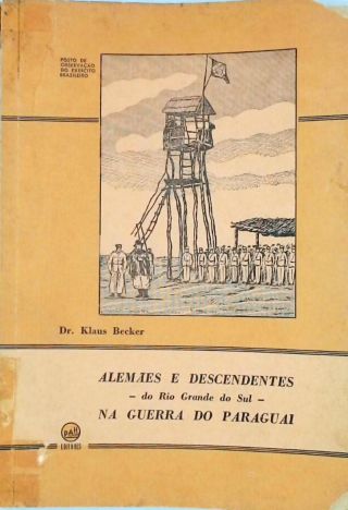 Alemães e Descendentes - do Rio Grande do Sul - na Guerra do Paraguai