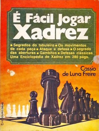 É Fácil Jogar Xadrez - Cassio De Luna Freire - Traça Livraria e Sebo