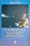 O Horóscopo - Sua Viagem Astrológica - Um Manual de Expansão da Consciência atráves da Astrologia