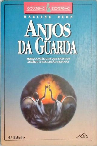 Anjos Da Guarda - Seres Angélicos Que Prestam Auxílio À Evolução Humana