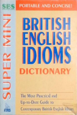 Super Mini British English Idioms Dictionary (1999)