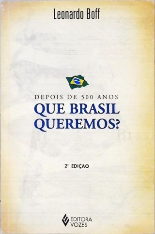 Depois De 500 Anos - Que Brasil Queremos?
