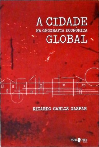 A Cidade Na Geografia Econômica Global