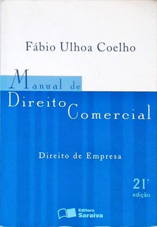 Manual de Direito Comercial - Direito de Empresa - 21ª Edição