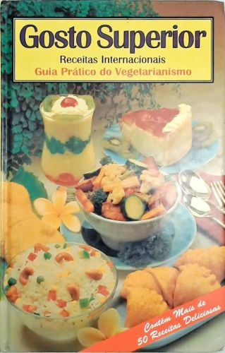 Gosto Superior - Receitas Internacionais Guia Prático do Vegetarianismo