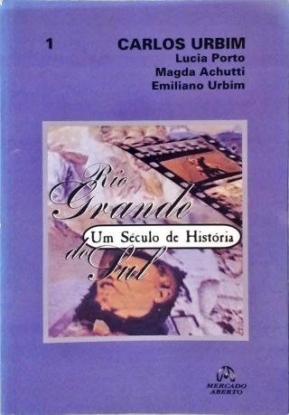 Rio Grande Do Sul - Um Século De História - Vol. 1