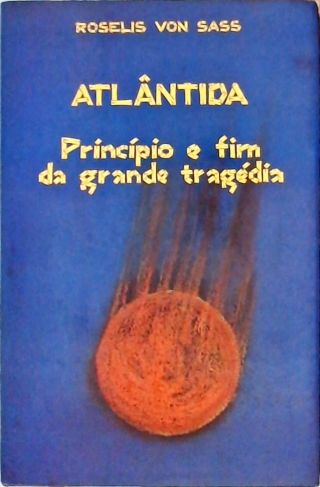 Atlântida - Princípio e Fim da Grande Tragédia
