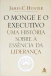 O Monge E O Executivo - Uma História Sobre A Essência Da Liderança