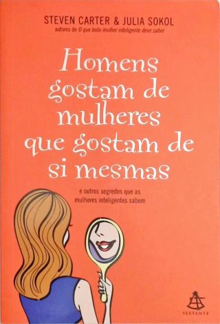 Os Homens Gostam De Mulheres Que Gostam De Si Mesmas