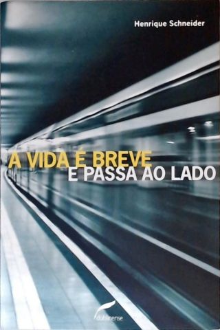 A Vida É Breve E Passa Ao Lado