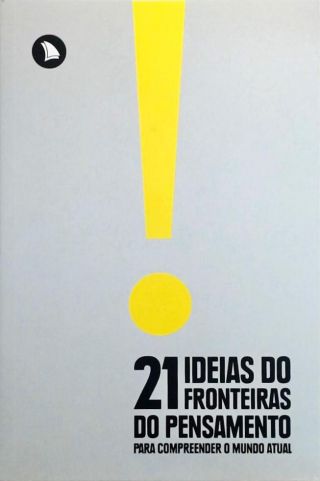 21 Ideias do Fronteiras do Pensamento Para Compreender o Mundo Atual