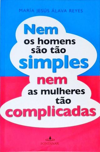 Nem Os Homens São Tão Simples Nem As Mulheres Tão Complicadas