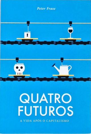 Quatro Futuros - A Vida Após o Capitalismo