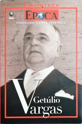 Personagens Que Marcaram Época - Getúlio Vargas