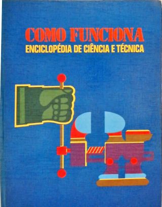 Como Funciona - Enciclopédia de Ciência e Técnica - Vol. 2