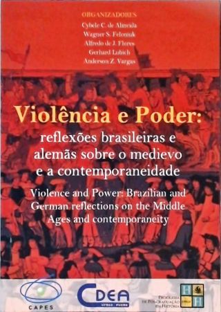 Violência E Poder - Reflexões Brasileiras E Alemãs Sobre O Medievo E A Contemporaneidade