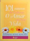 101 Maneiras De Cultivar O Amor Em Sua Vida