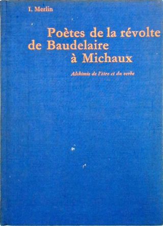 Poetes de la revolte de Baudelaire a Michaux