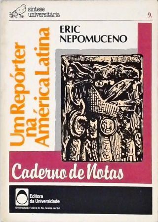 Cadernos De Notas - Um Repórter Na América Latina