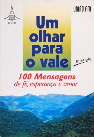 Um Olhar para o Vale - 100 Mensagens de Fé, Esperança e Amor