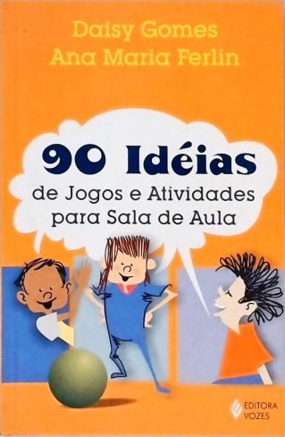 90 Idéias De Jogos E Atividades Para A Sala De Aula