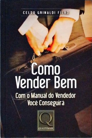 Como Vender Bem - Com o Manual do Vendedor Você Conseguirá