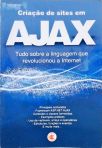 Criação De Sites Em Ajax - Tudo Sobre A Linguagem Que Revolucionou A Internt